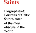 Biographies & Portraits of Celtic Saints, some of the most obscure in the World