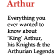 Everything you ever wanted to know about King Arthur, his Knights & the Arthurian Legends